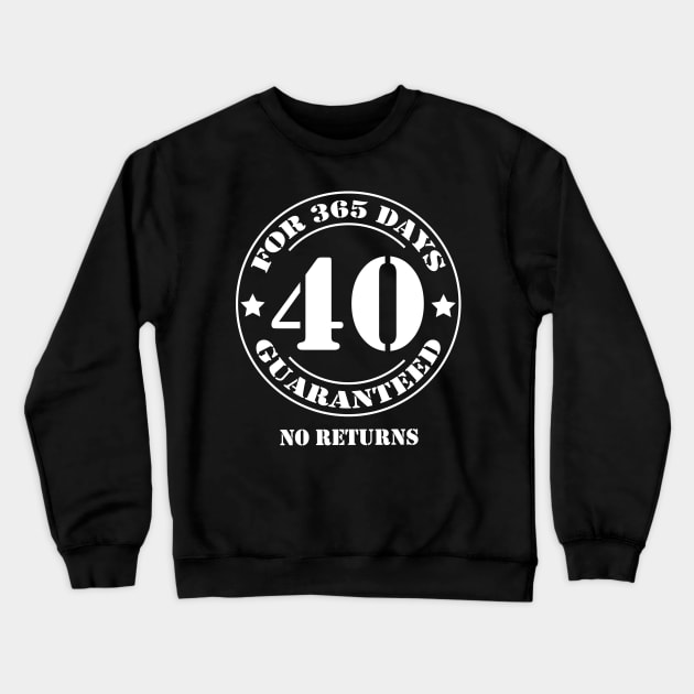 Birthday 40 for 365 Days Guaranteed Crewneck Sweatshirt by fumanigdesign